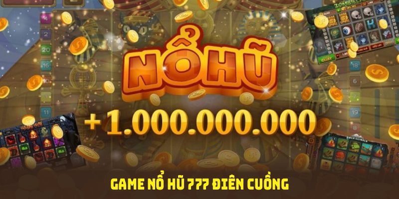Nổ hũ Điên Cuồng 777 Các tính năng nổi bật của nổ hũ Điên Cuồng 777