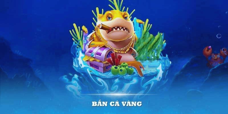 Giới thiệu tổng quan về bắn cá vàng