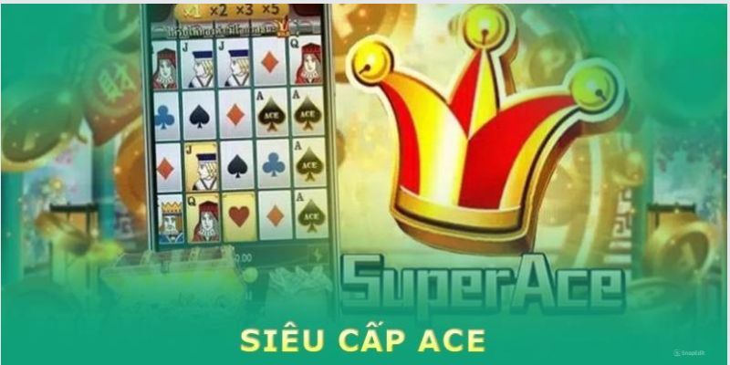 Nổ hũ Siêu Cấp Ace Hiểu rõ về Nổ hũ Siêu Cấp Ace