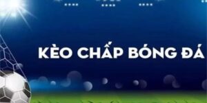 Tổng quan về cách tính kèo chấp bóng đá